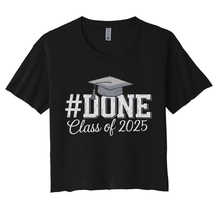 Done Class Of 2025 Graduation For Her Him Grad Seniors 2025 Women's Crop Top Tee