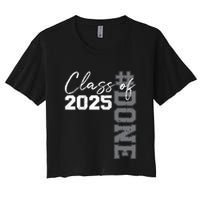 Done Class Of 2025 Graduate Funny 2025 Graduation Seniors Women's Crop Top Tee