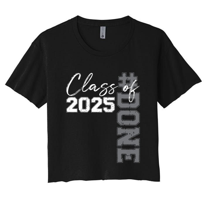Done Class Of 2025 Graduate Funny 2025 Graduation Seniors Women's Crop Top Tee