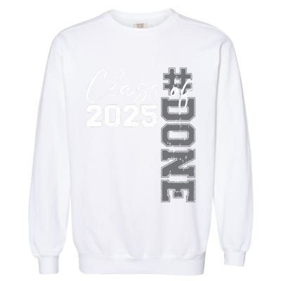 Done Class Of 2025 Graduate Funny 2025 Graduation Seniors Garment-Dyed Sweatshirt