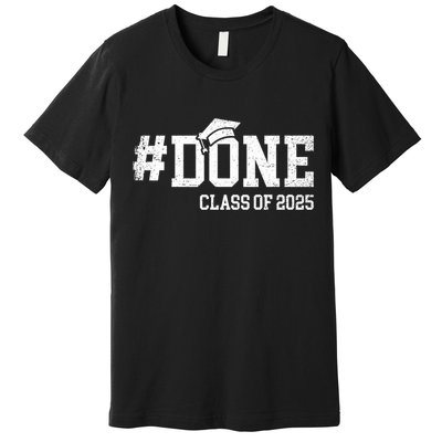 Done Class Of 2025 Senior 2025 Graduation 25 Premium T-Shirt