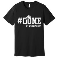 Done Class Of 2025 Senior 2025 Graduation 25 Premium T-Shirt