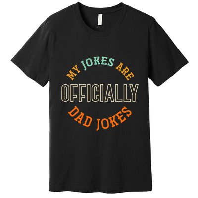 Dad Cringe Puns Funny My Jokes Are Officially Dad Jokes Premium T-Shirt