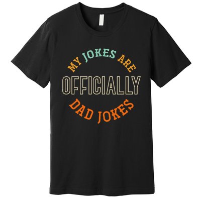 Dad Cringe Puns Funny My Jokes Are Officially Dad Jokes Premium T-Shirt