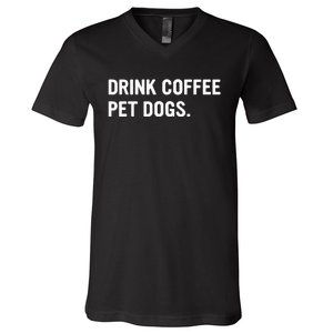 Drink Coffee Pet Dogs Funny Caffeine Dog Lover V-Neck T-Shirt