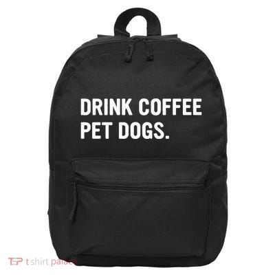 Drink Coffee Pet Dogs Funny Caffeine Dog Lover 16 in Basic Backpack