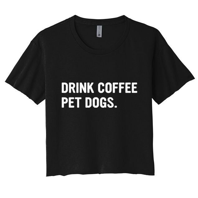 Drink Coffee Pet Dogs Funny Caffeine Dog Lover Crop Top