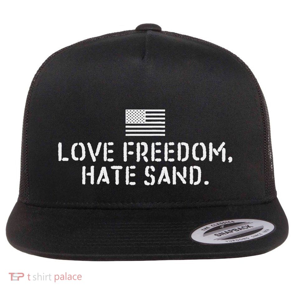 Deployed Care Package Love Freedom Hate Sand Flat Bill Trucker Hat
