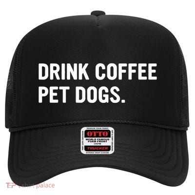 Drink Coffee Pet Dogs Funny Caffeine Dog Lover High Crown Mesh Back Trucker Hat