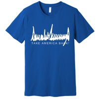 Dark Color President Trump Signature Take America Back! Maga Gift Premium T-Shirt