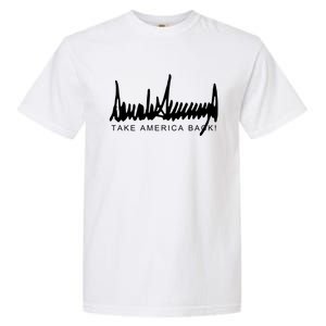 Dark Color President Trump Signature Take America Back! Maga Gift Garment-Dyed Heavyweight T-Shirt