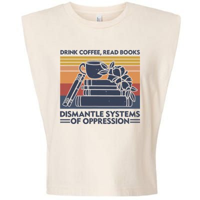 Drink Coffee Read Books Dismantle Systems Of Oppression Vintage Garment-Dyed Women's Muscle Tee