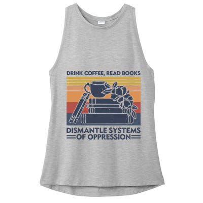 Drink Coffee Read Books Dismantle Systems Of Oppression Vintage Ladies PosiCharge Tri-Blend Wicking Tank