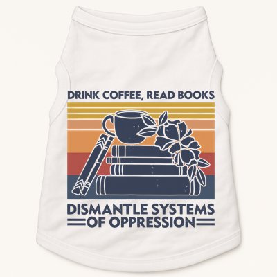 Drink Coffee Read Books Dismantle Systems Of Oppression Vintage Doggie Tank