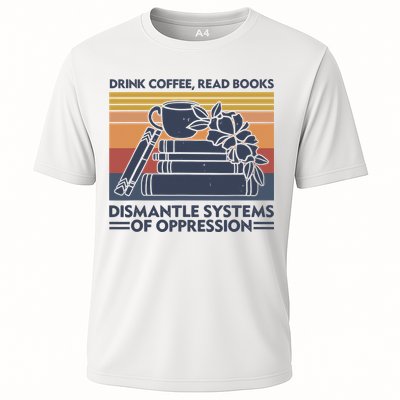 Drink Coffee Read Books Dismantle Systems Of Oppression Vintage Performance Shirt