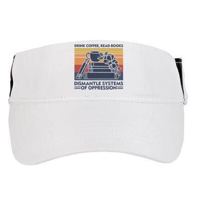 Drink Coffee Read Books Dismantle Systems Of Oppression Vintage Adult Drive Performance Visor