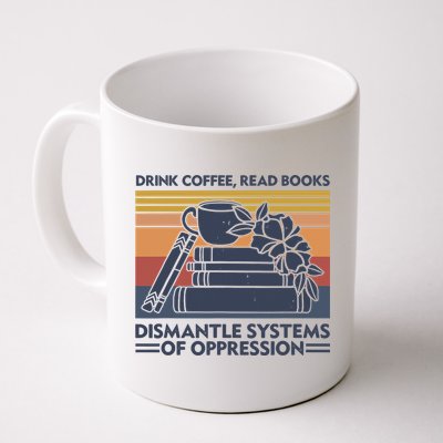 Drink Coffee Read Books Dismantle Systems Of Oppression Vintage Mug