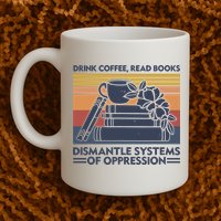 Drink Coffee Read Books Dismantle Systems Of Oppression Vintage Mug