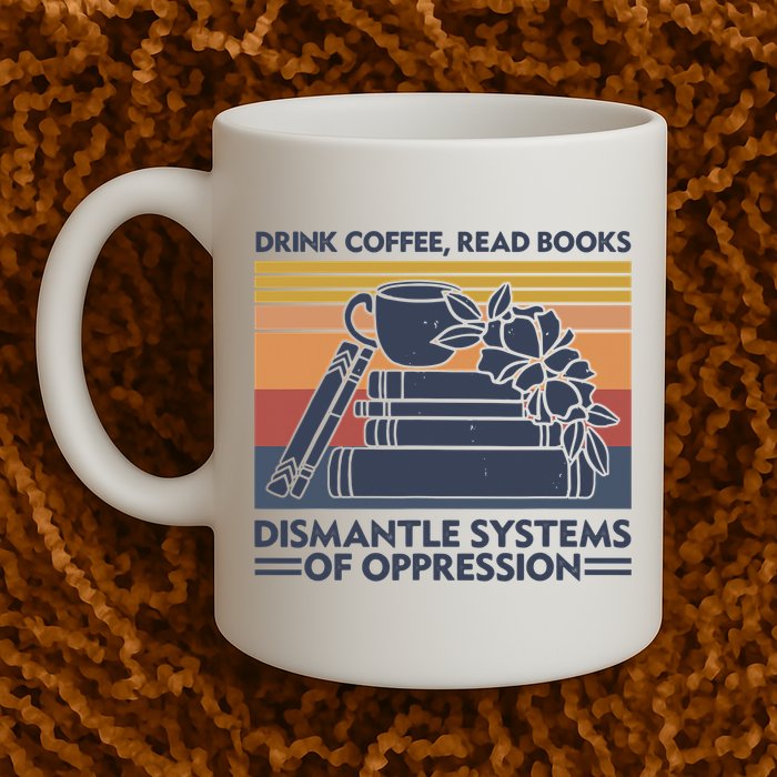 Drink Coffee Read Books Dismantle Systems Of Oppression Vintage Mug