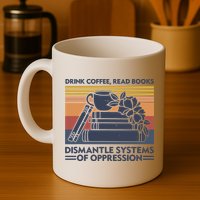 Drink Coffee Read Books Dismantle Systems Of Oppression Vintage Mug