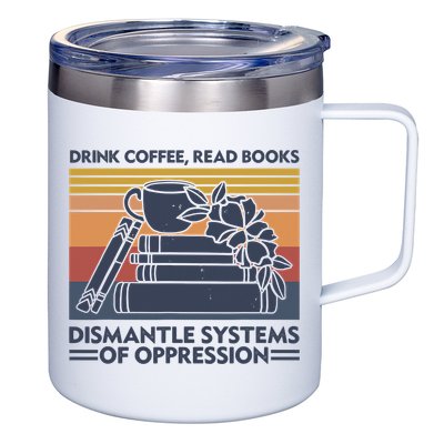 Drink Coffee Read Books Dismantle Systems Of Oppression Vintage 12oz Stainless Steel Coffee Mug