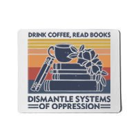 Drink Coffee Read Books Dismantle Systems Of Oppression Vintage Mousepad