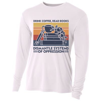 Drink Coffee Read Books Dismantle Systems Of Oppression Vintage Cooling Performance Long Sleeve Crew