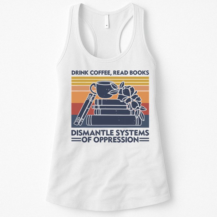 Drink Coffee Read Books Dismantle Systems Of Oppression Vintage Womens Tank Top