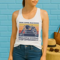 Drink Coffee Read Books Dismantle Systems Of Oppression Vintage Womens Tank Top