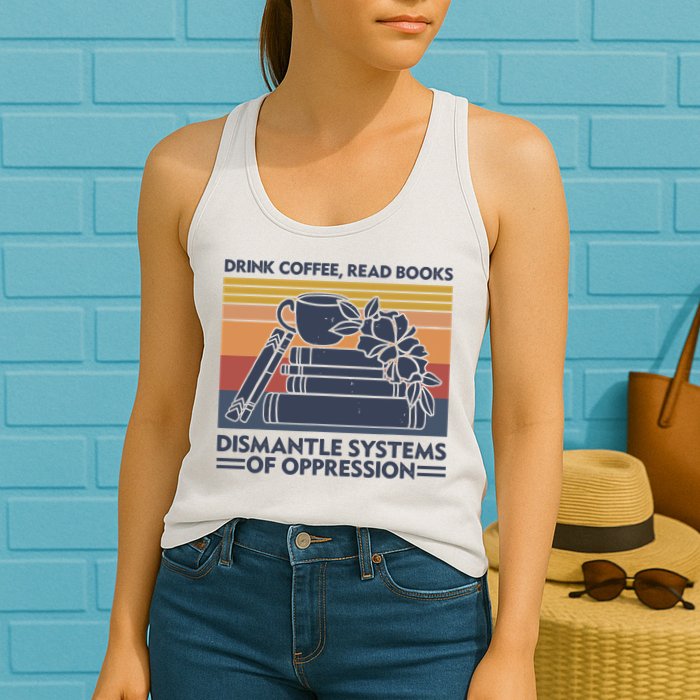 Drink Coffee Read Books Dismantle Systems Of Oppression Vintage Womens Tank Top