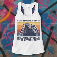 Drink Coffee Read Books Dismantle Systems Of Oppression Vintage Womens Tank Top