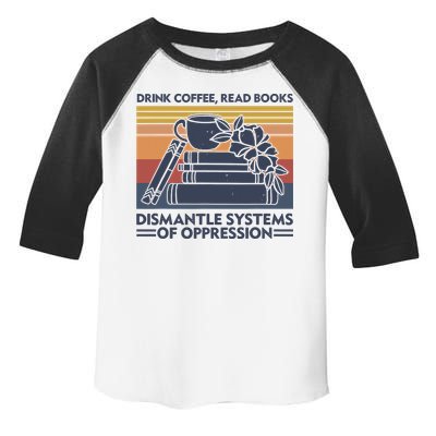 Drink Coffee Read Books Dismantle Systems Of Oppression Vintage Toddler Fine Jersey T-Shirt