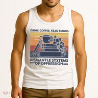 Drink Coffee Read Books Dismantle Systems Of Oppression Vintage Tank Top
