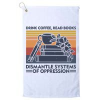 Drink Coffee Read Books Dismantle Systems Of Oppression Vintage Golf Towel