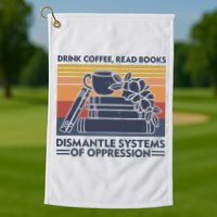 Drink Coffee Read Books Dismantle Systems Of Oppression Vintage Golf Towel