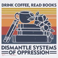 Drink Coffee Read Books Dismantle Systems Of Oppression Vintage Toddler T-Shirt