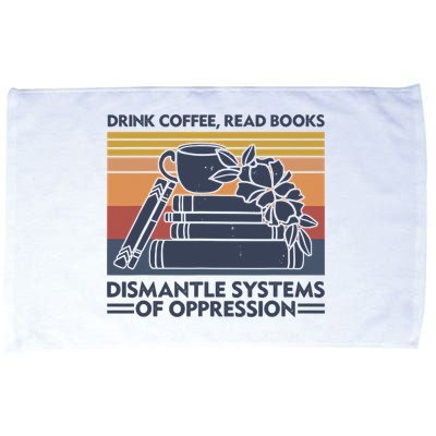 Drink Coffee Read Books Dismantle Systems Of Oppression Vintage Microfiber Hand Towel
