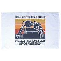 Drink Coffee Read Books Dismantle Systems Of Oppression Vintage Microfiber Hand Towel