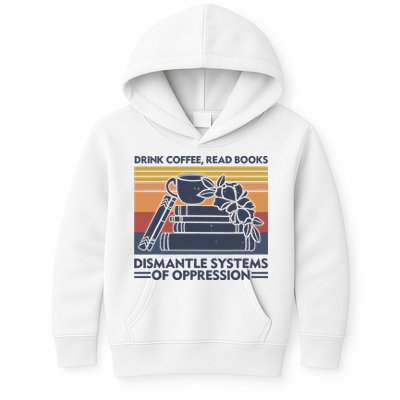 Drink Coffee Read Books Dismantle Systems Of Oppression Vintage Kids Hoodie