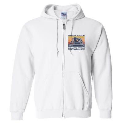 Drink Coffee Read Books Dismantle Systems Of Oppression Vintage Full Zip Hoodie