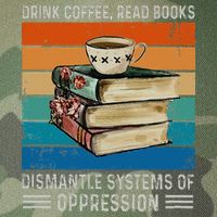 Drink Coffee Read Books Dismantle Systems Of Oppression Legacy Tie Dye Trucker Hat