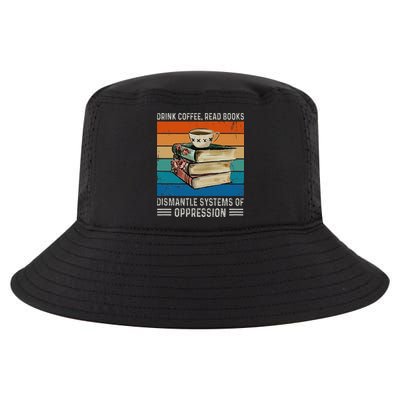 Drink Coffee Read Books Dismantle Systems Of Oppression Cool Comfort Performance Bucket Hat