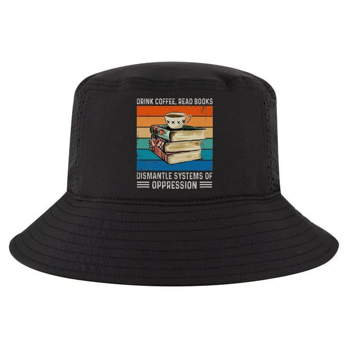 Drink Coffee Read Books Dismantle Systems Of Oppression Cool Comfort Performance Bucket Hat