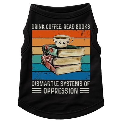 Drink Coffee Read Books Dismantle Systems Of Oppression Doggie Tank