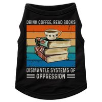 Drink Coffee Read Books Dismantle Systems Of Oppression Doggie Tank
