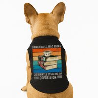 Drink Coffee Read Books Dismantle Systems Of Oppression Doggie Tank