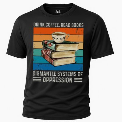 Drink Coffee Read Books Dismantle Systems Of Oppression Performance Shirt