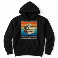 Drink Coffee Read Books Dismantle Systems Of Oppression Hoodie