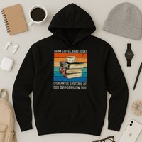 Drink Coffee Read Books Dismantle Systems Of Oppression Hoodie