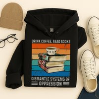 Drink Coffee Read Books Dismantle Systems Of Oppression Hoodie